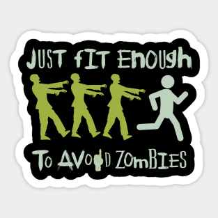 Just Fit enough to avoid Zombies : Survive the zombie apocalypse funny Sticker